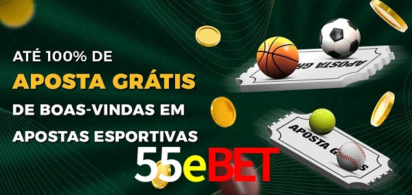 55ebet Ate 100% de Aposta Gratis